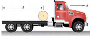 A drawing of a flatbed truck on a horizontal road. The truck is accelerating forward with acceleration a. The bed of the truck has a cylinder on it, a distance d from the back end of the bed.